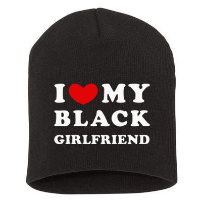 I Love My Black Girlfriend Short Acrylic Beanie