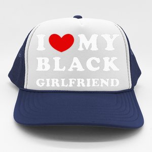 I Love My Black Girlfriend Trucker Hat