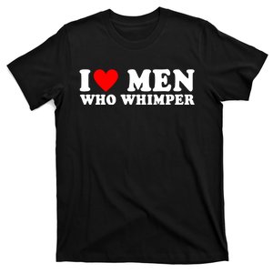 I Love Men Who Whimper Funny Whimper Quotes T-Shirt