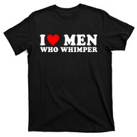 I Love Men Who Whimper Funny Whimper Quotes T-Shirt