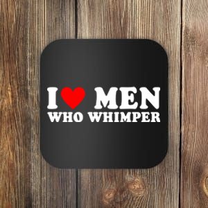 I Love Men Who Whimper Funny Whimper Quotes Coaster