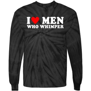 I Love Men Who Whimper Funny Whimper Quotes Tie-Dye Long Sleeve Shirt