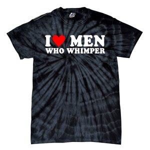 I Love Men Who Whimper Funny Whimper Quotes Tie-Dye T-Shirt