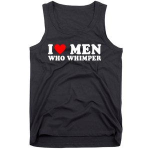 I Love Men Who Whimper Funny Whimper Quotes Tank Top