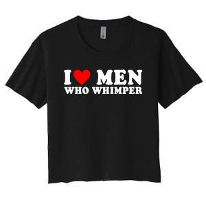 I Love Men Who Whimper Funny Whimper Quotes Women's Crop Top Tee