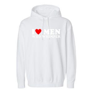 I Love Men Who Whimper Funny Whimper Quotes Garment-Dyed Fleece Hoodie