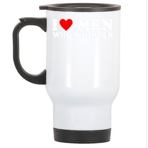 I Love Men Who Whimper Funny Whimper Quotes Stainless Steel Travel Mug