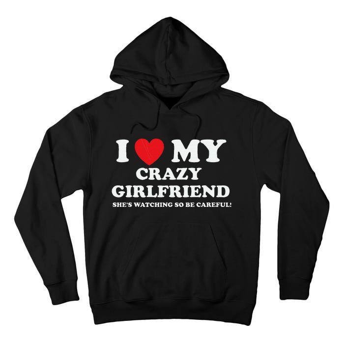 I Love My Crazy Girlfriend Funny Sarcastic Tall Hoodie