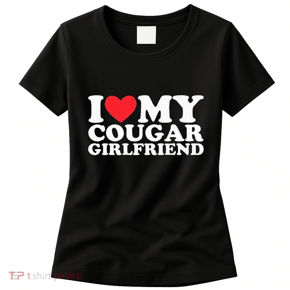 I Love My Hot Cougar Girlfriend I Heart My Hot Cougar Gf Womens T-Shirt