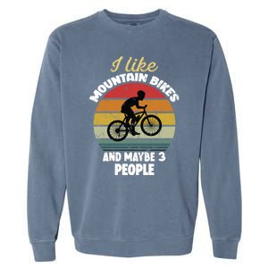 I Like Mountain Bikes And Maybe 3 People And Gift Garment-Dyed Sweatshirt