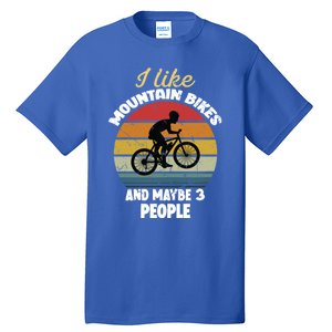 I Like Mountain Bikes And Maybe 3 People And Gift Tall T-Shirt