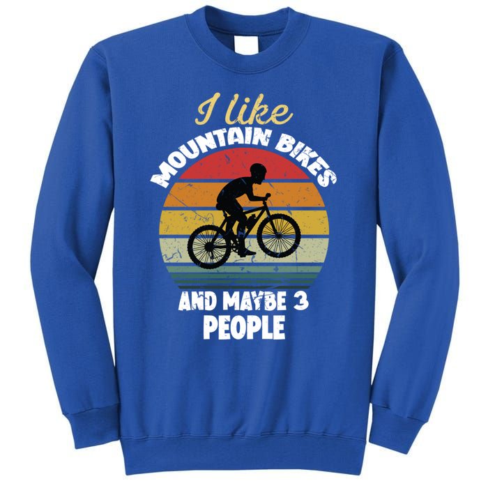 I Like Mountain Bikes And Maybe 3 People And Gift Tall Sweatshirt