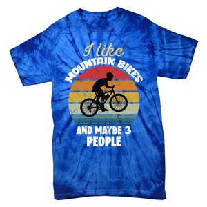 I Like Mountain Bikes And Maybe 3 People And Gift Tie-Dye T-Shirt