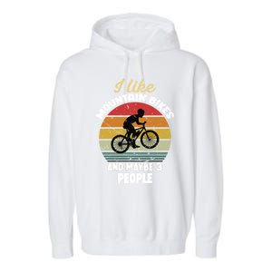 I Like Mountain Bikes And Maybe 3 People And Gift Garment-Dyed Fleece Hoodie