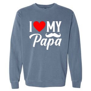 I Love My Papa FatherS Day Celebration Garment-Dyed Sweatshirt