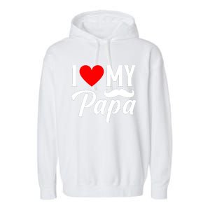 I Love My Papa FatherS Day Celebration Garment-Dyed Fleece Hoodie