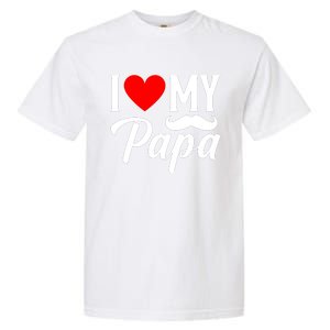 I Love My Papa FatherS Day Celebration Garment-Dyed Heavyweight T-Shirt