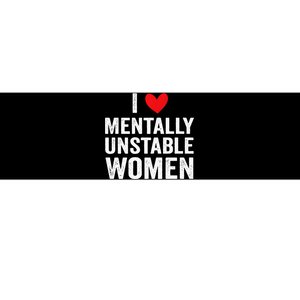 I Love Mentally Unstable Women Funny Ironic Meme Bumper Sticker