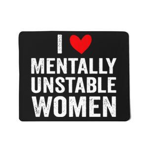 I Love Mentally Unstable Women Funny Ironic Meme Mousepad