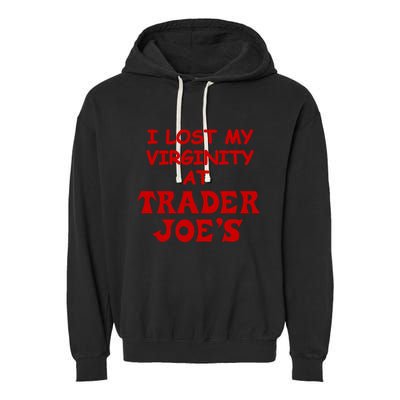 I Lost My Virginity At Trader JoeS Garment-Dyed Fleece Hoodie
