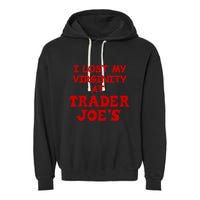 I Lost My Virginity At Trader JoeS Garment-Dyed Fleece Hoodie
