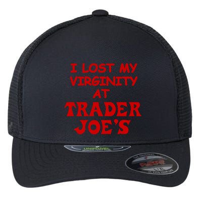 I Lost My Virginity At Trader JoeS Flexfit Unipanel Trucker Cap