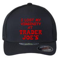 I Lost My Virginity At Trader JoeS Flexfit Unipanel Trucker Cap
