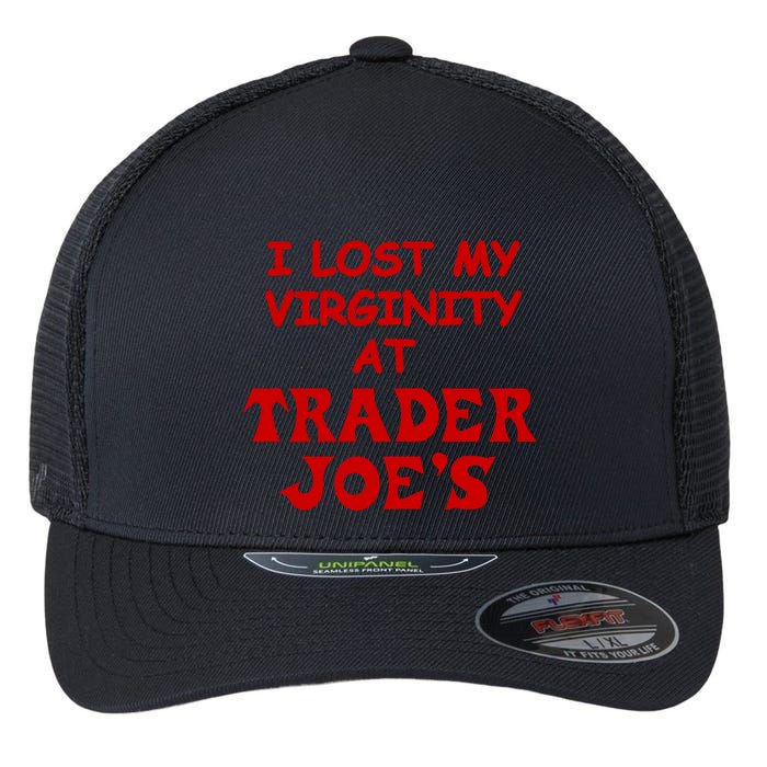 I Lost My Virginity At Trader JoeS Flexfit Unipanel Trucker Cap