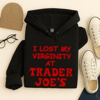 I Lost My Virginity At Trader JoeS Hoodie