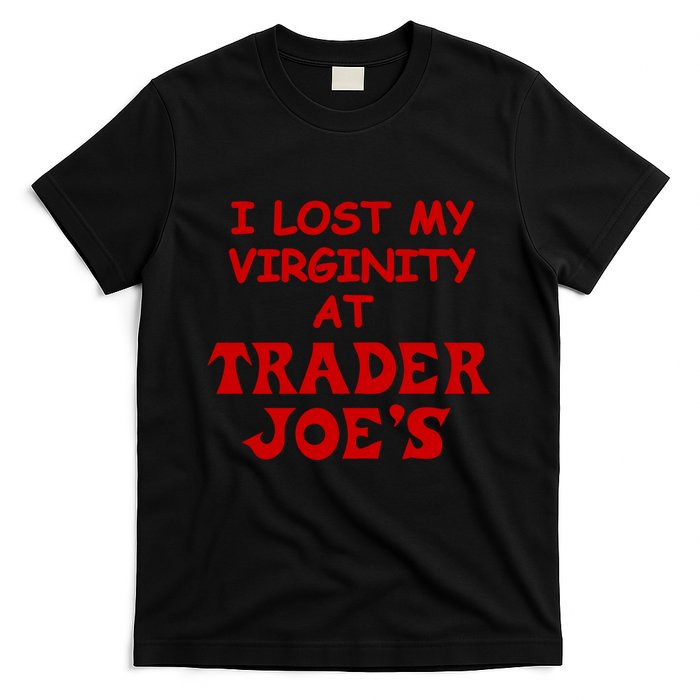 I Lost My Virginity At Trader JoeS T-Shirt