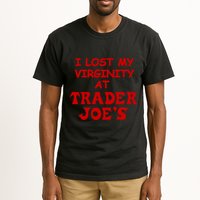 I Lost My Virginity At Trader JoeS Tall T-Shirt