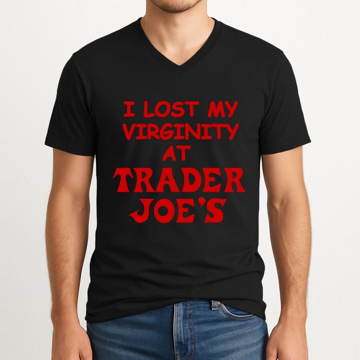 I Lost My Virginity At Trader JoeS V-Neck T-Shirt