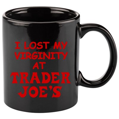 I Lost My Virginity At Trader JoeS 11oz C Handle Ceramic Mug