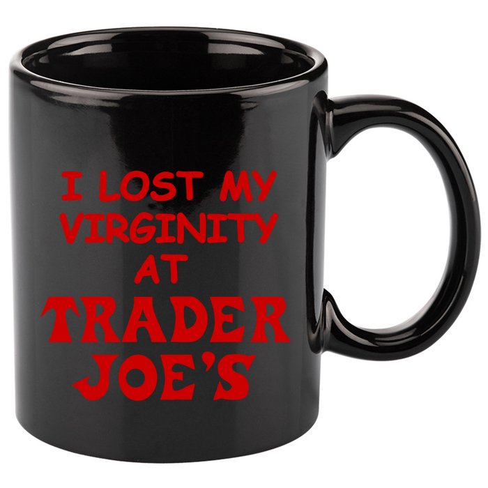 I Lost My Virginity At Trader JoeS 11oz C Handle Ceramic Mug