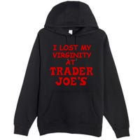 I Lost My Virginity At Trader JoeS Premium Pullover Hoodie