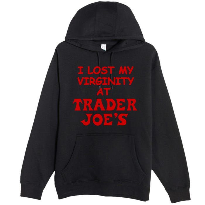 I Lost My Virginity At Trader JoeS Premium Pullover Hoodie