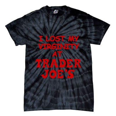 I Lost My Virginity At Trader JoeS Tie-Dye T-Shirt
