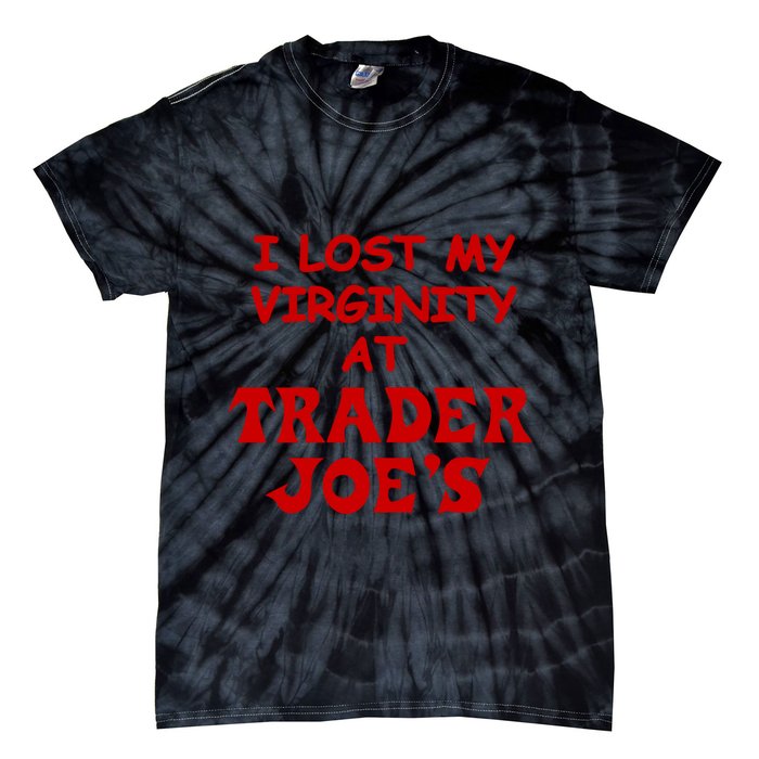 I Lost My Virginity At Trader JoeS Tie-Dye T-Shirt