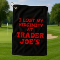 I Lost My Virginity At Trader JoeS Golf Towel