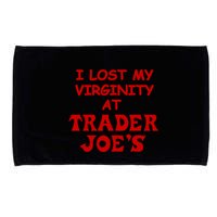 I Lost My Virginity At Trader JoeS Microfiber Hand Towel