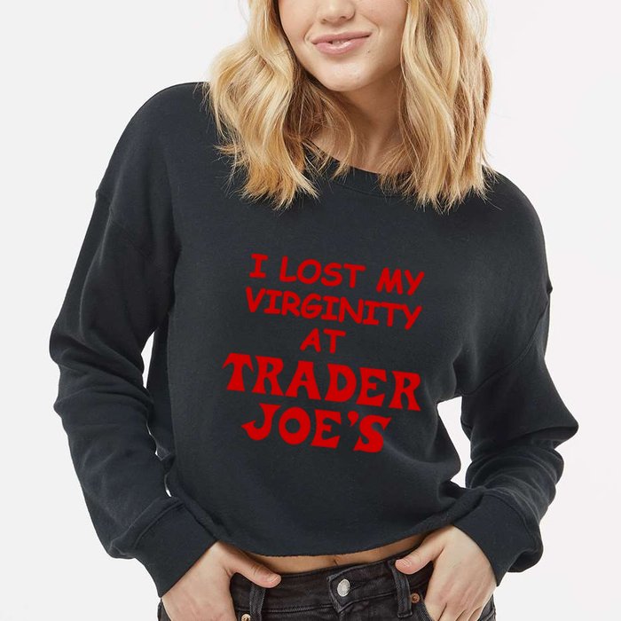 I Lost My Virginity At Trader JoeS Cropped Pullover Crew