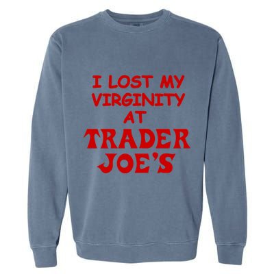 I Lost My Virginity At Trader JoeS Garment-Dyed Sweatshirt