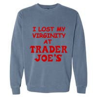 I Lost My Virginity At Trader JoeS Garment-Dyed Sweatshirt