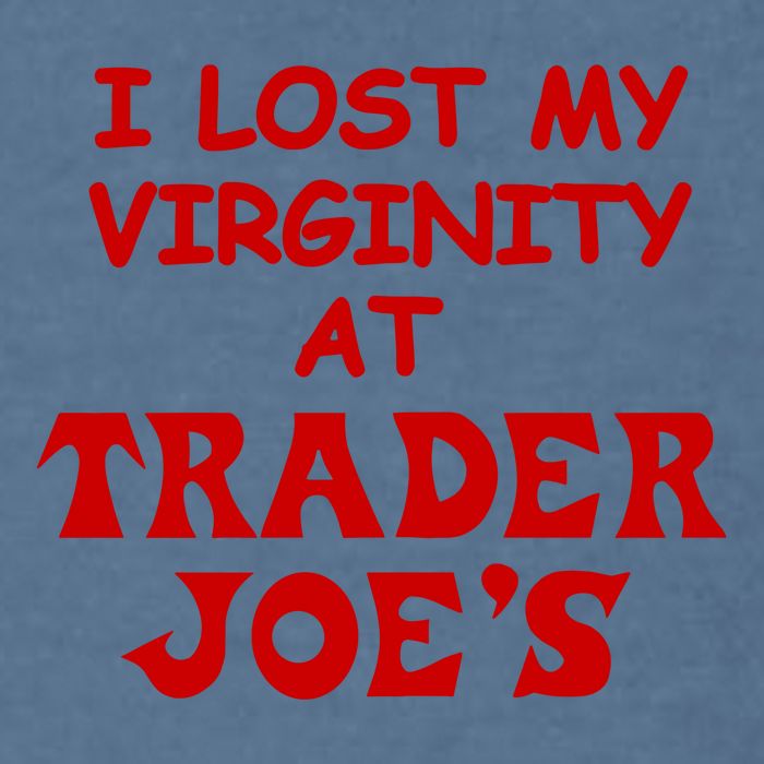 I Lost My Virginity At Trader JoeS Garment-Dyed Sweatshirt