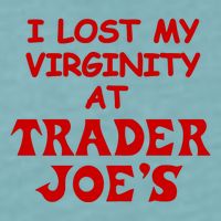 I Lost My Virginity At Trader JoeS Sueded Cloud Jersey T-Shirt