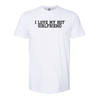 I Love My Hot Girlfriend Softstyle® CVC T-Shirt