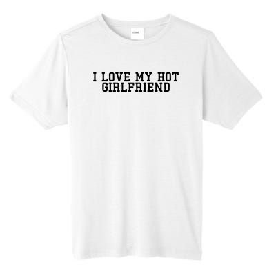 I Love My Hot Girlfriend Tall Fusion ChromaSoft Performance T-Shirt