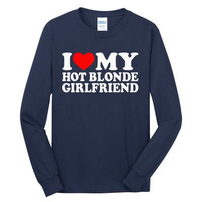 I Love My Hot Blonde Girlfriend I Heart My Blonde Hot GF Tall Long Sleeve T-Shirt