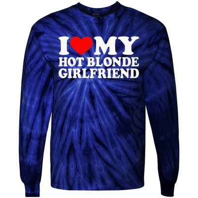 I Love My Hot Blonde Girlfriend I Heart My Blonde Hot GF Tie-Dye Long Sleeve Shirt