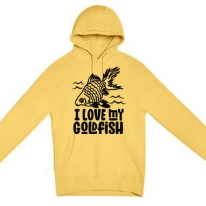 I Love My Goldfish Owner Goldfishs Lover Funny Gift Premium Pullover Hoodie